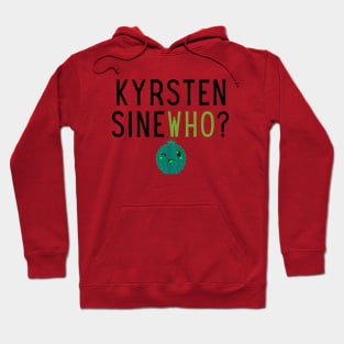 Krysten SineWHO? Hoodie